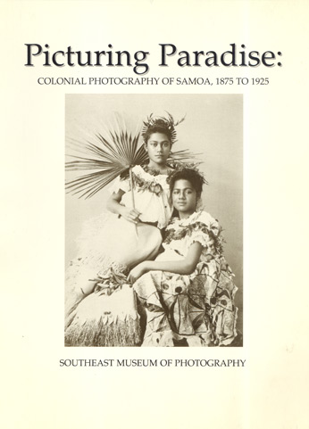 Picturing Paradise. Colonial Photography of Samoa, 1875-1925.